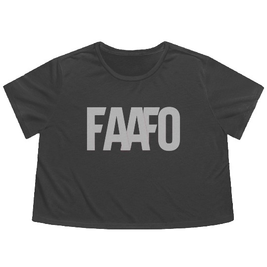 FAAFO - Fuck Around and Find Out Flowy Cropped Tees