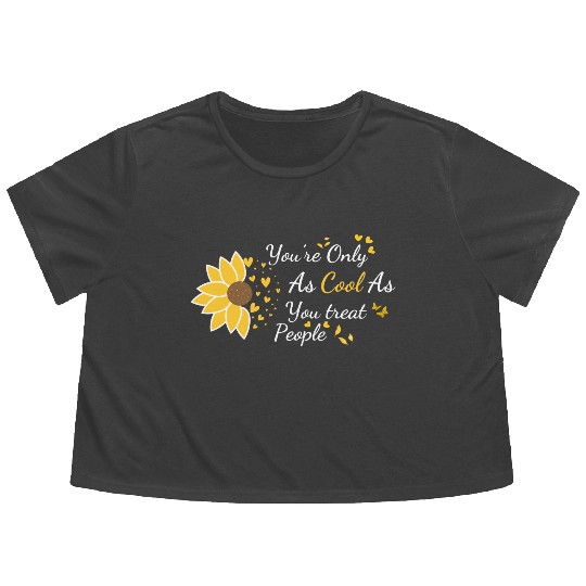 You re only as cool as you treat people sunflower Flowy Cropped Tees