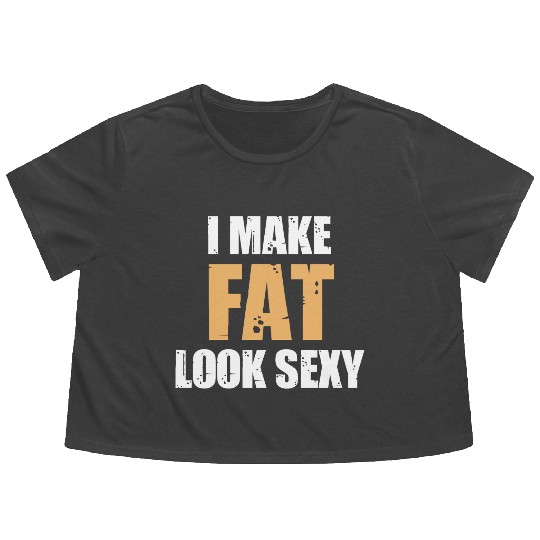 I Make Fat Look Sexy Humor Sarcastic Savage Flowy Cropped Tees