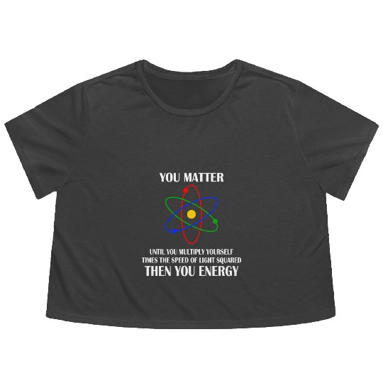 You Matter until you multiply yourself times Flowy Cropped Tees