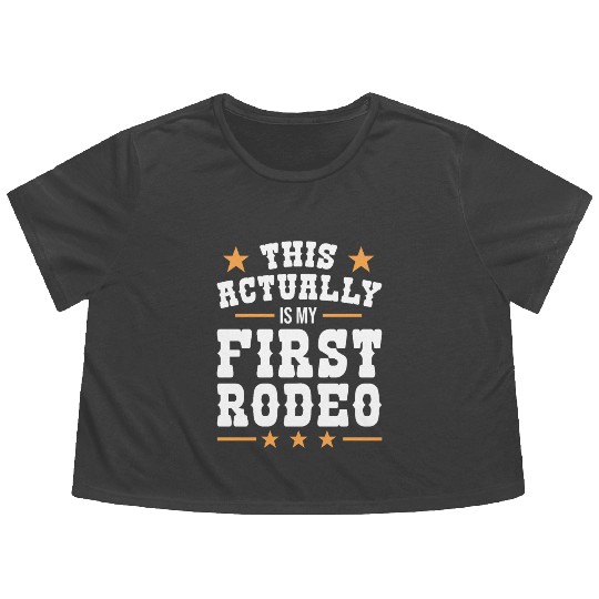 This Actually Is My First Rodeo Flowy Cropped Tees