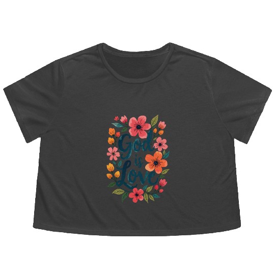 God Is Love Christian Quote Flower Floral Theme Flowy Cropped Tees