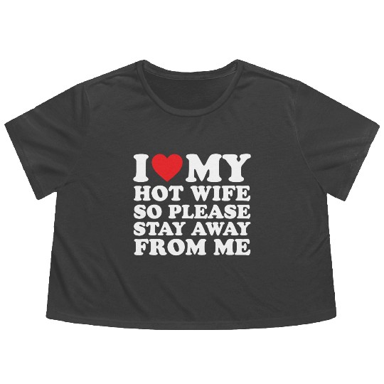 I Love My Hot Wife Flowy Cropped Tees I Love My Wife Flowy Cropped Tees