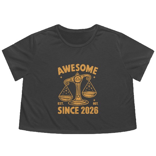 Awesome Since 2026 Libra Zodiac Birthday October Flowy Cropped Tees