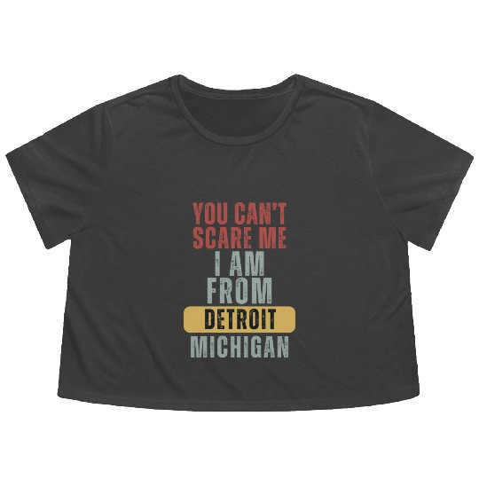Detroit You Cant Scare Me I Am From Michigan Flowy Cropped Tees