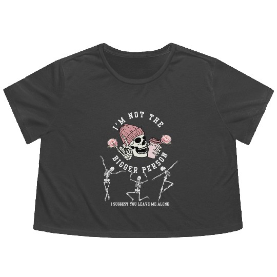I'm Not The Bigger Person Dancing Skeleton Hallowe Flowy Cropped Tees