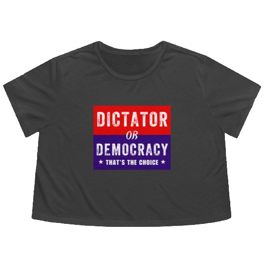 Dictator or Democracy That's The Choice Flowy Cropped Tees