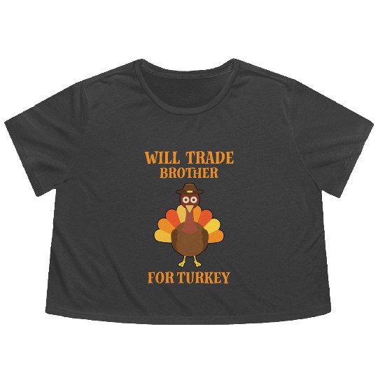 Thanksgiving Will Trade Brother For Turkey Flowy Cropped Tees