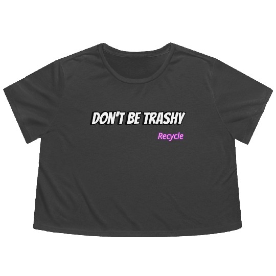 Dont Be Trashy Recycle Flowy Cropped Tees