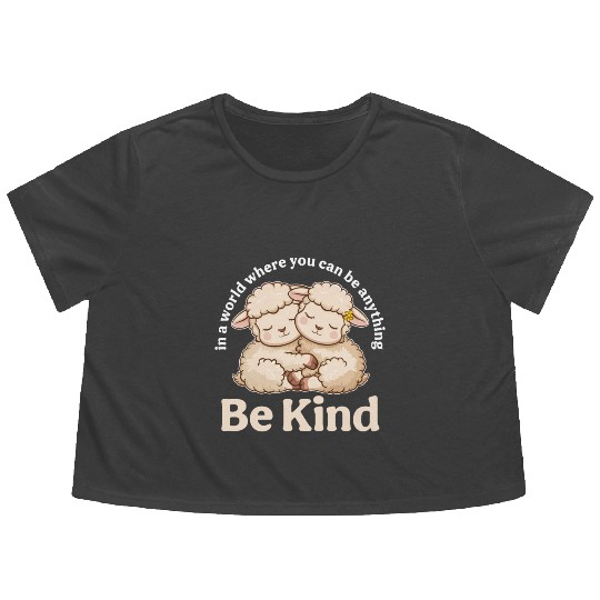 Lamb In a World Where You Can Be Anything Be Kind Flowy Cropped Tees