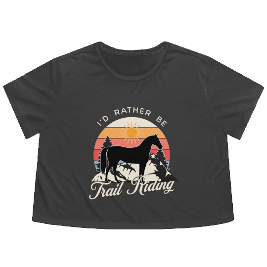 I'd rather be Trail Riding Horse Lover Cowgirl Flowy Cropped Tees
