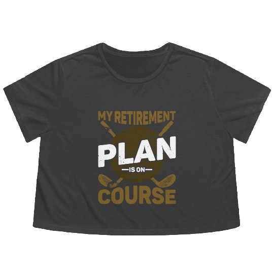 My Retirement Plan Is On Course 6 Flowy Cropped Tees