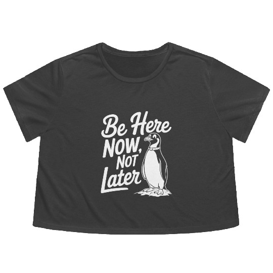 Be Here Now Not Later Mindfulness Penguin Flowy Cropped Tees