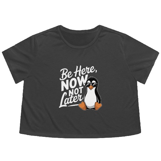 Be Here Now Not Later Mindfulness Vibes Flowy Cropped Tees