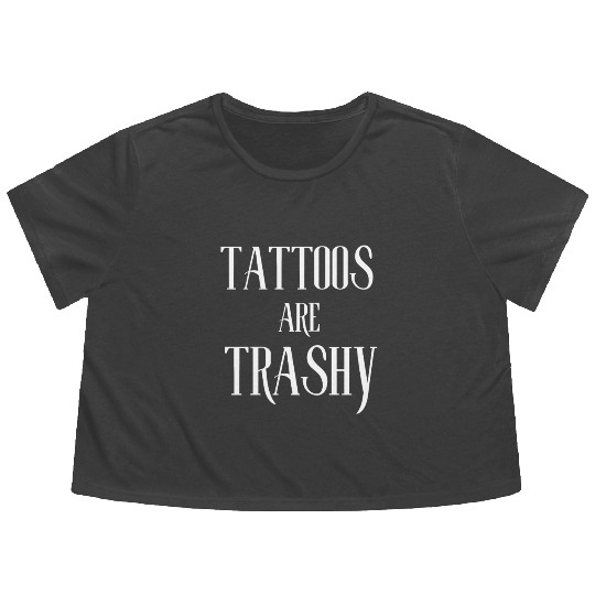 I LOVE TATTOOS ARE TRASHY FUNNY JOKE TATTOO MEME Flowy Cropped Tees