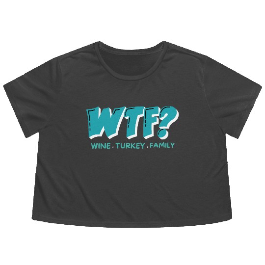 WTF Wine Turkey Family Funny Thanksgiving Flowy Cropped Tees