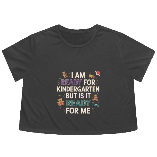 I'm Ready For Kindergarten But Is It Ready For Me9 Flowy Cropped Tees
