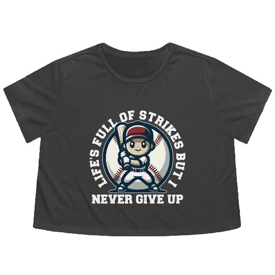 LIFE'S FULL OF STRIKES BUT I NEVER GIVE UP Flowy Cropped Tees