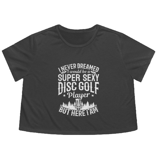 Disc Golfer - Super Sexy Disc Golf Player Flowy Cropped Tees