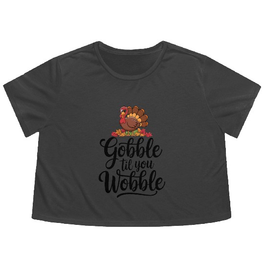 Gobble Til You Wobble Flowy Cropped Tees Women Thanksgiving