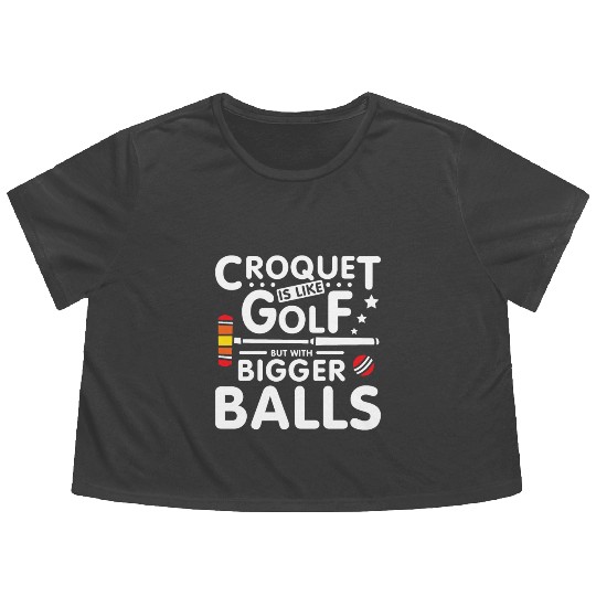 Croquet is like golf but with bigger balls Flowy Cropped Tees