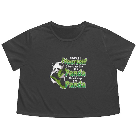 Always Be Yourself Unless You Can Be A Panda Flowy Cropped Tees