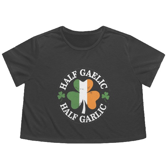 Half Gaelic Half Garlic Irish Italian St. Patrick Flowy Cropped Tees