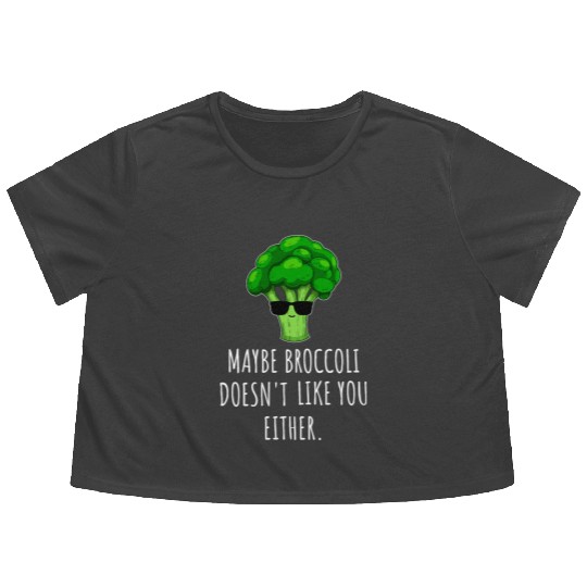 maybe Broccoli Doesn t Like You Either Flowy Cropped Tees