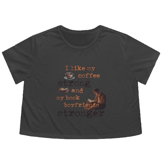 My coffee strong and my book boyfriends stronger Flowy Cropped Tees