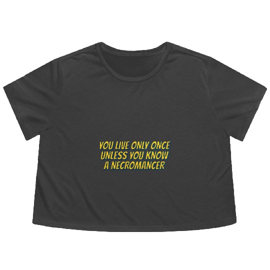 You live only once, unless you know a necromancer Flowy Cropped Tees