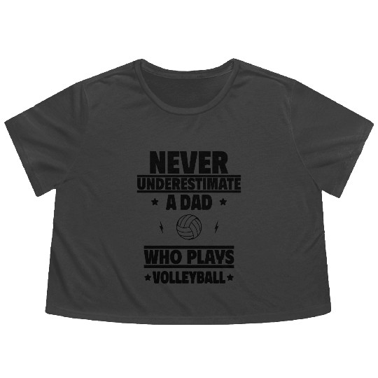 Never Underestimate a Dad Who Plays Volleyball Flowy Cropped Tees
