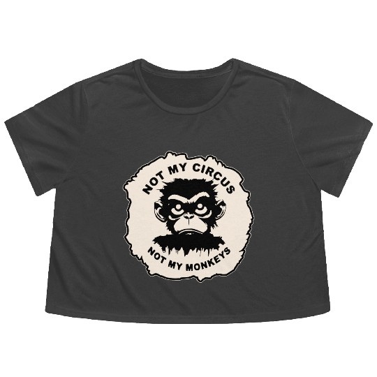 Not My Circus Not My Monkeys LIKE US ON FB # Flowy Cropped Tees
