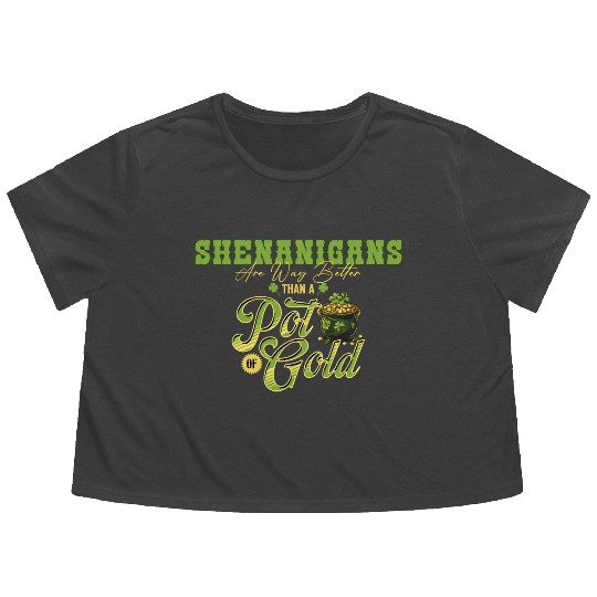 Shenanigans Are Way Better Than A Pot Of Gold St Flowy Cropped Tees