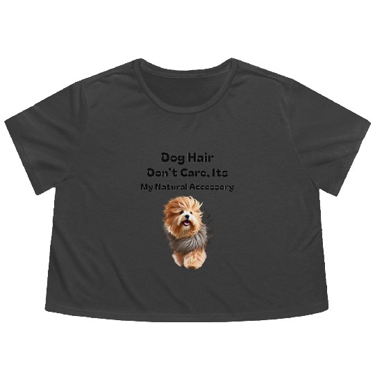 Dog Hair Don t Care, It's my Natural Accessory Flowy Cropped Tees