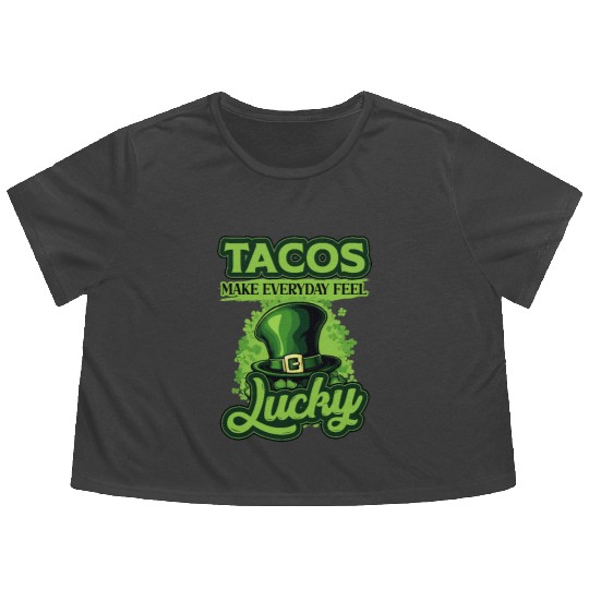 St Patricks Day Tacos Make Everyday Feel Lucky Flowy Cropped Tees