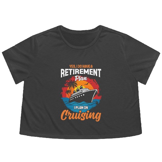 Retirement Plan: Cruising - Living the Dream at Se Flowy Cropped Tees