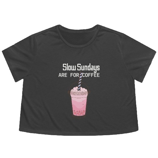 Slow Sunday Are For Coffee Flowy Cropped Tees