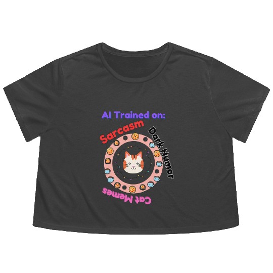 Trained on sarcasm dark humor and cat memes Flowy Cropped Tees