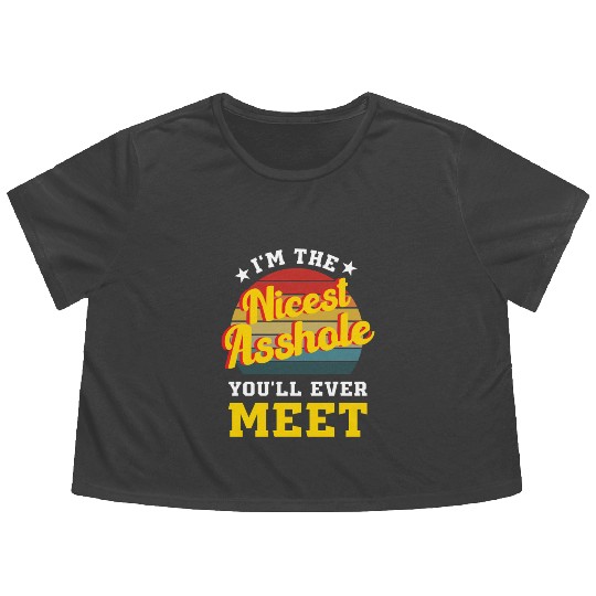 I’m the Nicest Asshole You’ll Ever Meet Flowy Cropped Tees