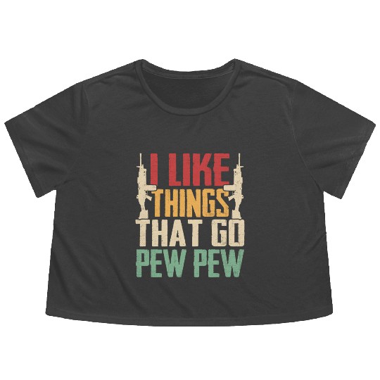 I Like Things That Go Pew Pew for Firearms Enthusi Flowy Cropped Tees