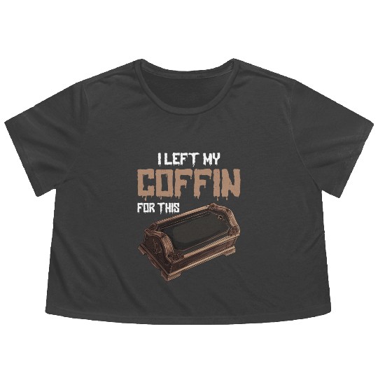 I Left My Coffin For This 2 Flowy Cropped Tees