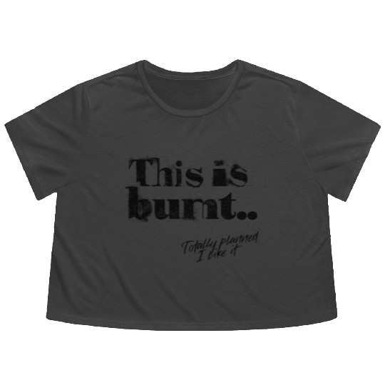 Burnt But Brilliant – Funny Cooking Disaster Flowy Cropped Tees