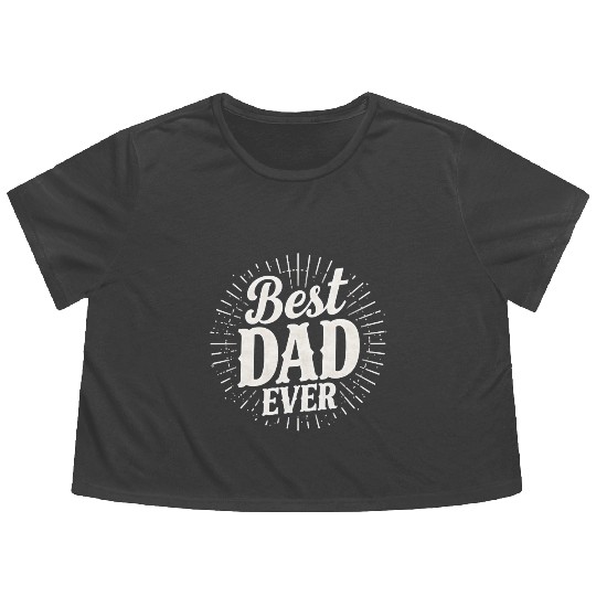 Best Dad Ever – Father's Day Gift for Dads Flowy Cropped Tees
