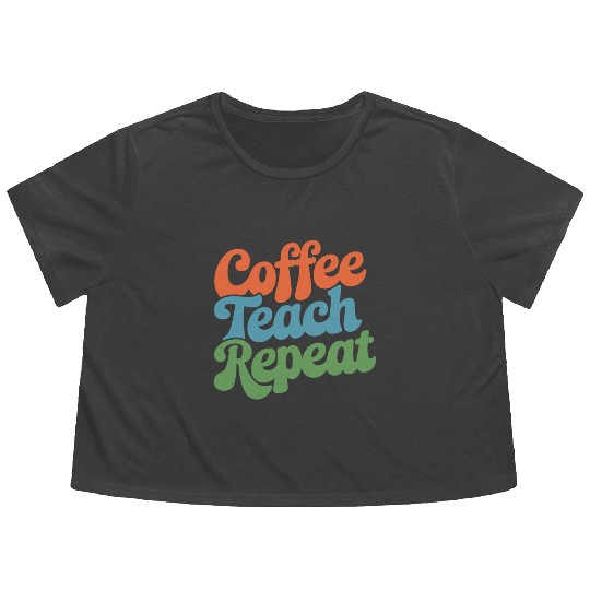 Coffee Teach Repeat Teacher Life Flowy Cropped Tees