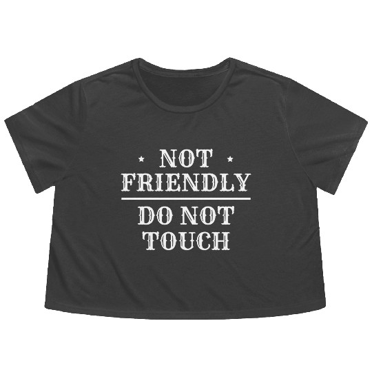 Not Friendly Do Not Touch Flowy Cropped Tees