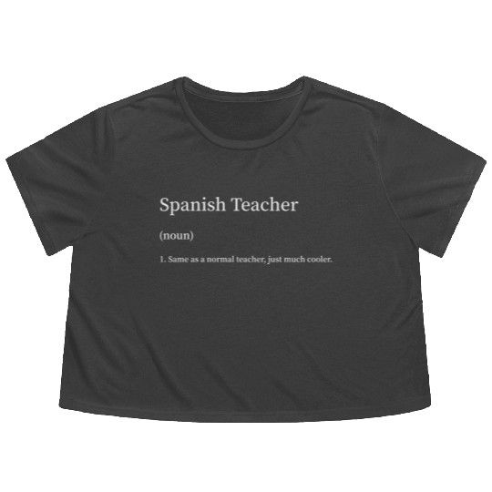 Spanish Teacher Same as Normal Teacher Much Cooler Flowy Cropped Tees