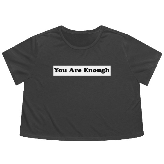 You Are Enough 1 - Let Friends Know They're Enough Flowy Cropped Tees