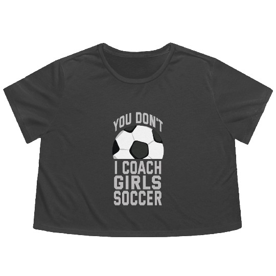 You don't scare me I coach girls soccer Flowy Cropped Tees