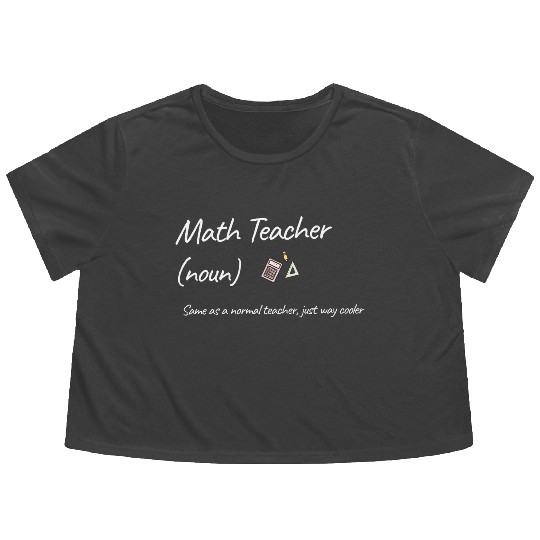 Math Teacher Same As Normal Teacher Much Cooler Flowy Cropped Tees