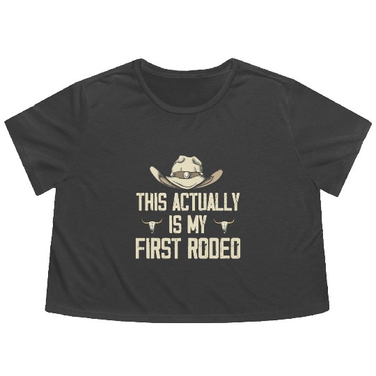 This Actually Is My First Rodeo - Funny Cowboy Flowy Cropped Tees